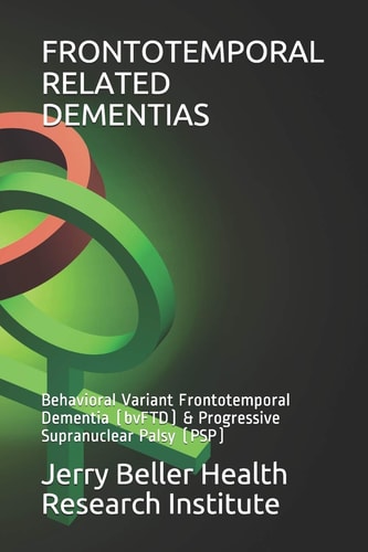 Frontotemporal Related Dementias Behavioral Variant Frontotemporal Dementia (bvFTD) and Progressive Supranuclear Palsy (PSP)