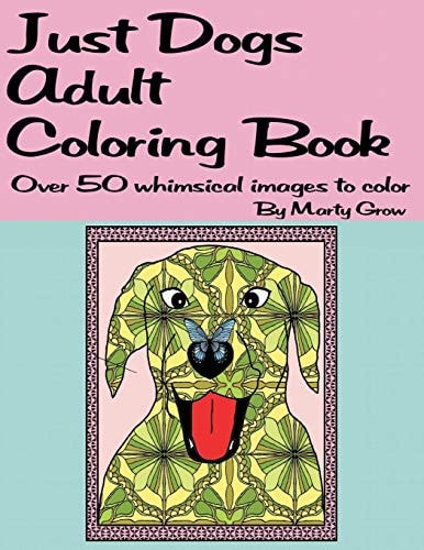 Just Dogs Adult Coloring Book Over 50 Whimsical Images