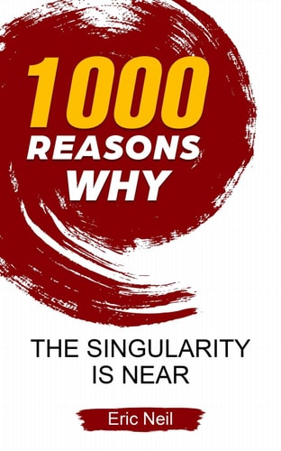 1000 Reasons Why the Singularity Is Near