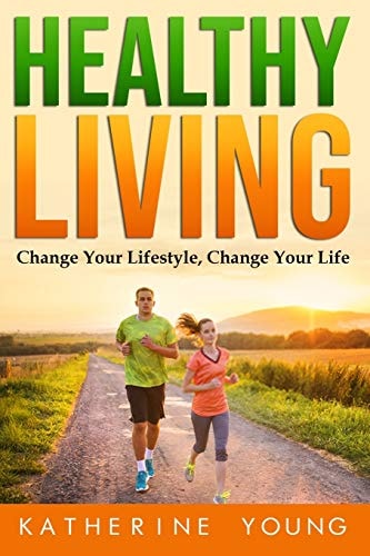 Healthy Living Change Your Lifestyle, Change Your Life