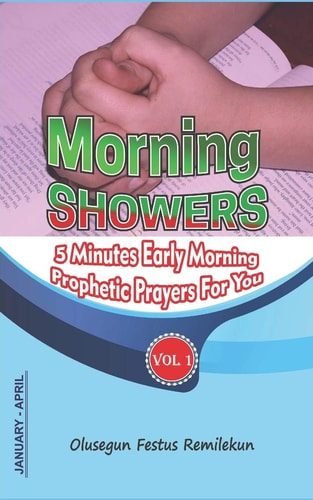 Morning Showers 5 MINUTES EARLY MORNING PROPHETIC PRAYERS for YOU Volume 1 January-April