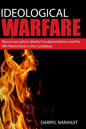 Ideological Warfare Neoconservatism, Market Fundamentalism and the IMF/World Bank in the Caribbean