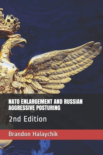 NATO Enlargement and Russian Aggressive Posturing 2nd Edition