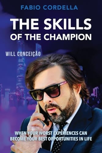 The Skills of The Champion When Your Worst Experiences Can Become Your Best Opportunities in Life