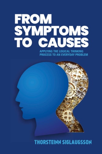 From Symptoms to Causes Applying the Logical Thinking Process to an Everyday Problem