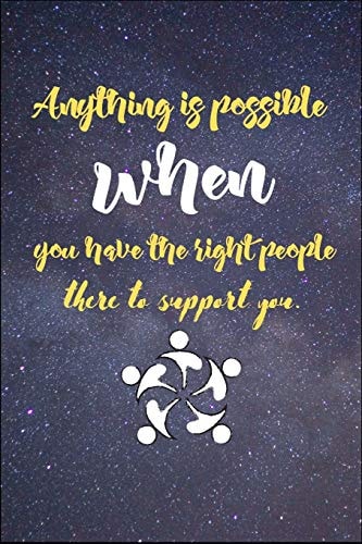 Anything Is Possible When You Have the Right People There to Support You Friendship Is the Strongest Bond in the World