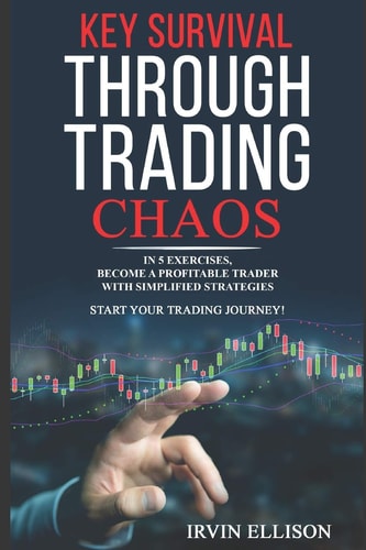 Key Survival Through Trading Chaos In 5 Exercises, Become a Profitable Trader with Simplified Strategies. Start Your Trading Journey!