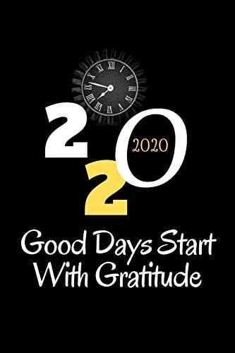 Good Days Start 2020 Good Days Start With Gratitude 2020 Guide To Cultivate An Attitude Of Gratitude /6x9, 110 Page