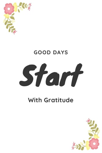 Good Days Start Good Days Start With Gratitude / Guide To Cultivate An Attitude Of Gratitude / 6x9, 110 Page