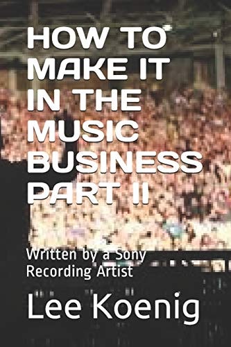 How to Make It in the Music Business Part II Written by a Sony Recording Artist