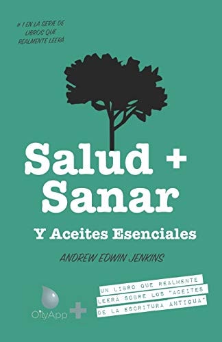 Salud + Sanar Y Aceites Esenciales Un Libro Que Leerá Sobre Los "Aceites De Las Escrituras Antiguas" (OilyApp + Libros Que Leerá en Realidad 1)