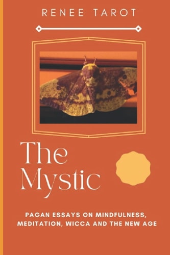 The Mystic Pagan Essays on Mindfulness, Meditation, Wicca and The New Age