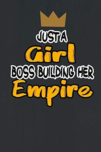 Just a Girl Boss Building Her Empire Notebooks Gift Motivational Self-Help Size 6 X 9 Inches 120 Pages