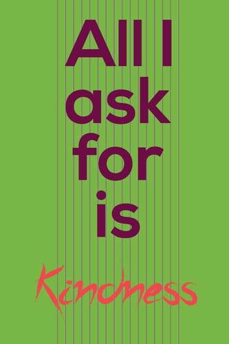 All I Ask for Is Kindness