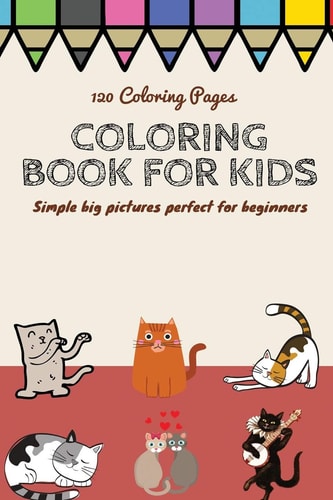 120 Coloring Pages Coloring Book for Kids Simple Big Pictures Perfect for Beginners Coloring Book / 120 Pages, 6×9, Unicorn, Animals, Jobs, Gifts, Beginners, 2020 Gift Ideas