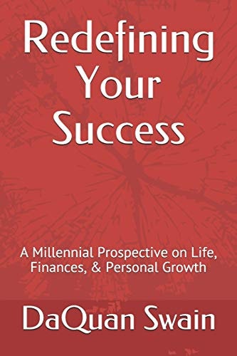 Redefining Your Success A Millennial Prospective on Life, Finances, and Personal Growth
