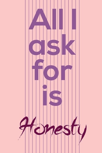 All I Ask for Is Honesty