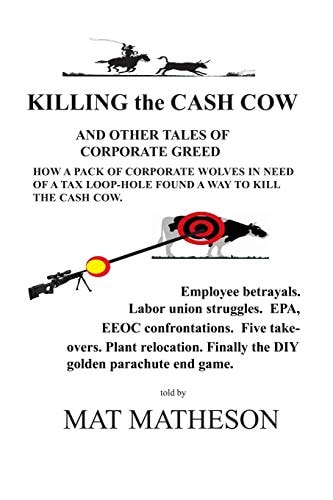 KILLING the CASH COW And Other Tales of Corporate Greed