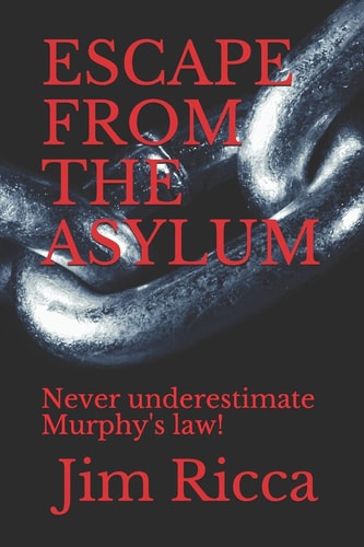 Escape from the Asylum Never Underestimate Murphy's Law!