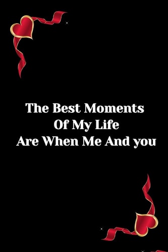 The Best Moment of My Life Are When Me and You -Hasband-wife-friend-father-mother-brother-sister