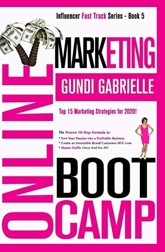 Online Marketing Boot Camp The Proven 10-Step Formula To Turn Your Passion Into A Profitable Business, Create An Irresistible Brand Customers Will Love & Master Traffic Once And For All!