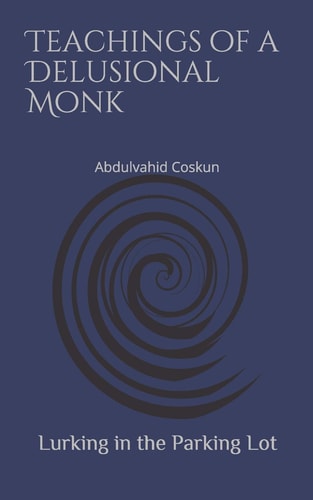 Lurking in the Parking Lot Teachings of a Delusional Monk