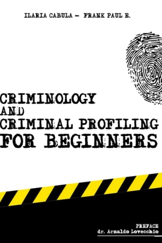 Criminology and Criminal Profiling for Beginners (crime Scene Forensics, Serial Killers and Sects)