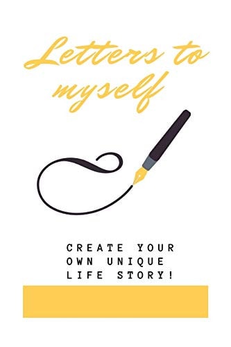 Letters To Myself Create Your Own Life Story !
