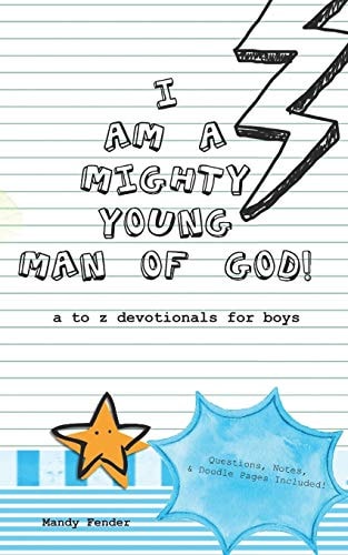 I Am a Mighty Young Man of God! Devotionals for Boys Ages 7 to 11 - Mighty Young Man of God Devotionals - a to Z Who God Wants Me to Be! - Bible Study for Boys