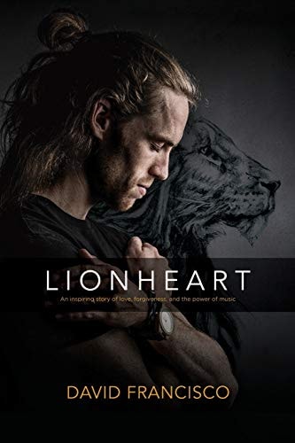 Lionheart An Inspiring Story of Love, Forgiveness and the Power of Music