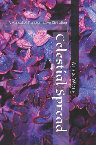 Celestial Spread A Manual of Transformative Divination