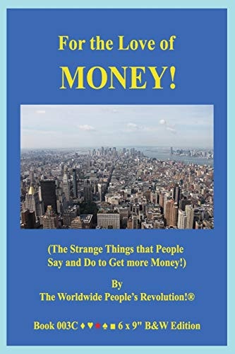 For the Love of MONEY! (The Strange Things that People Say and Do to Get More Money!) B&W VERSION!