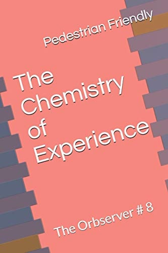 The Chemistry of Experience The Orbserver # 8