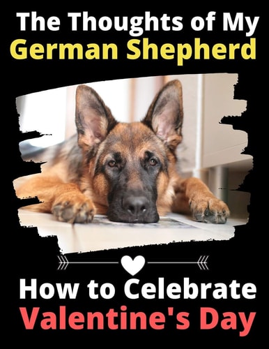 The Thoughts of My German Shepherd How to Celebrate Valentine's Day