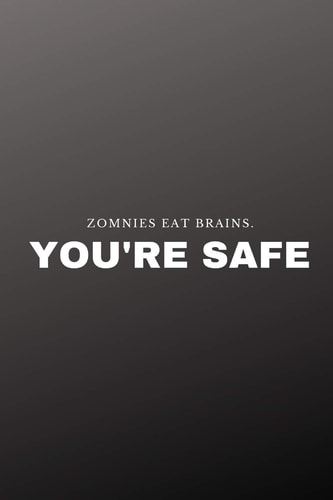 Zombies Eat Brains. You're Safe
