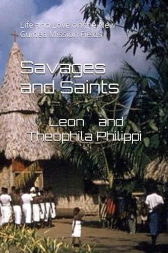 Savages and Saints Life and Love on the New Guinea Mission Fields