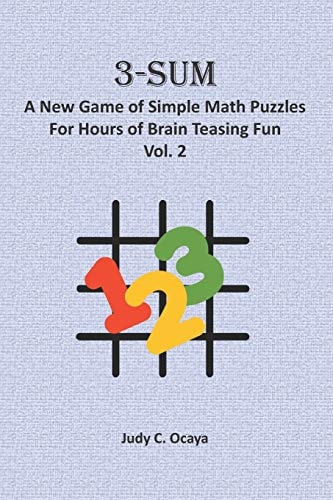 3-Sum A New Game of Simple Math Puzzles For Hours of Brain Teasing Fun (Vol. 2): For Kids, Adults and Seniors Who Love Numbers, Logic, and Deduction Challenges - Perfect for Solo Or Multiple Players