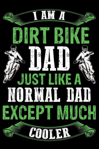 Dirt Bike Dad Just Like a Normal Dad Except Much Cooler Best Note Book Gift for Motocross Lover, Dirt Biker.