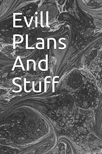 Evill PLans And Stuff
