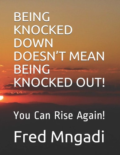 Being Knocked Down Doesn't Mean Being Knocked Out! You Can Rise Again!