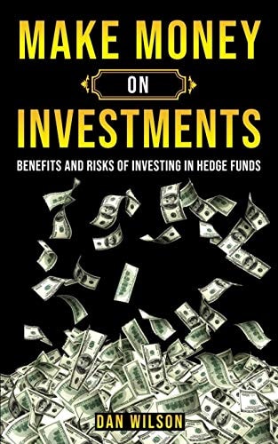Make Money on Investments The Benefits & The Risks Of Investing In Hedge Funds