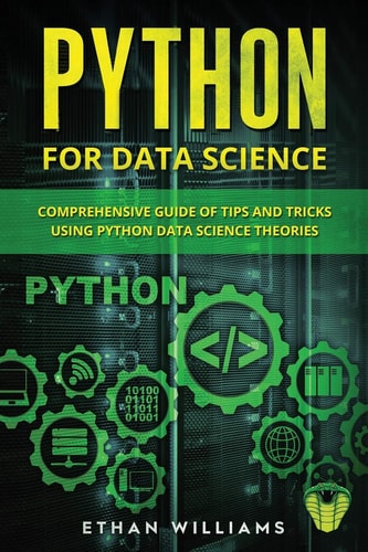 Python for Data Science Comprehensive Guide of Tips and Tricks Using Python Data Science Theories