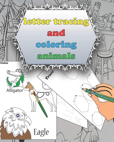 Letter Tracing And Coloring Animals Alphabet Handwriting Practice Workbook for Kids, Letter Tracing Book for Preschoolers and Toddlers