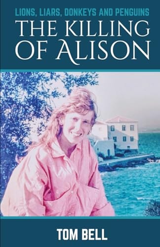 Lions, Liars, Donkeys and Penguins The Killing of Alison
