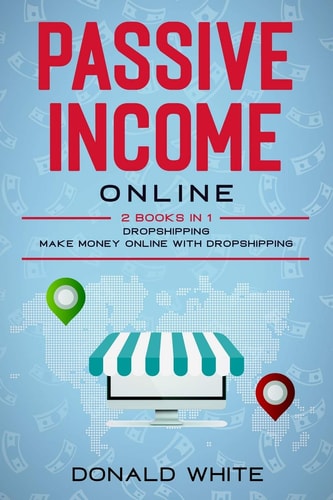 Passive Income Online 2 Books in 1: Dropshipping, Make Money Online with Dropshipping