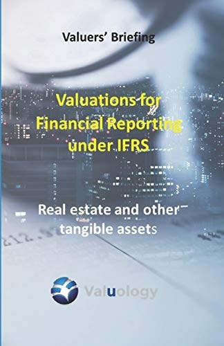 Valuations for Financial Reporting Under IFRS Real Estate and Other Tangible Assets