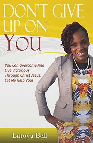Don't Give Up On You You Can Overcome And Live Victorious Through Christ Jesus. Let Me Help You!