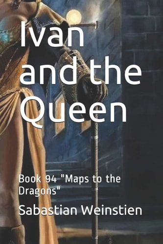 Ivan and the Queen Book 94 "Maps to the Dragons"