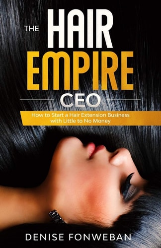 The Hair Empire CEO How to Start a Hair Extension Business with Little to No Money
