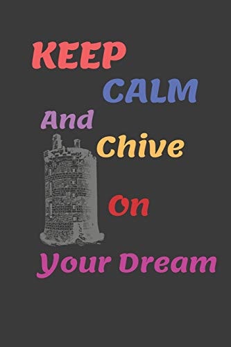 Keep Calm and Chive on Your Dream Enjoy Your Dream Writing